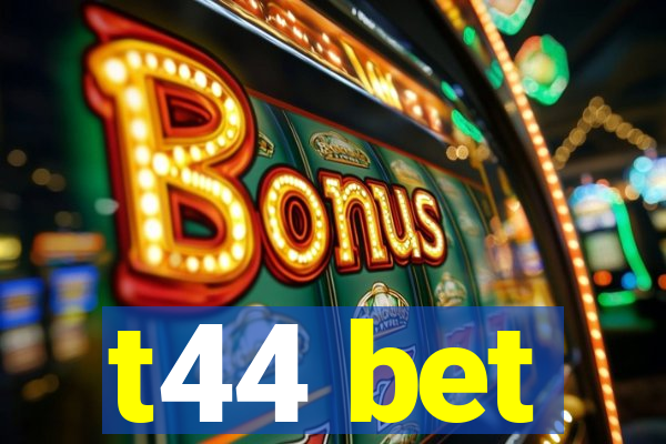 t44 bet
